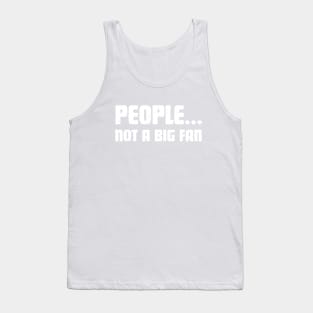 People, Not A Big Fan. Funny Introvert Shirts & Gifts Tank Top